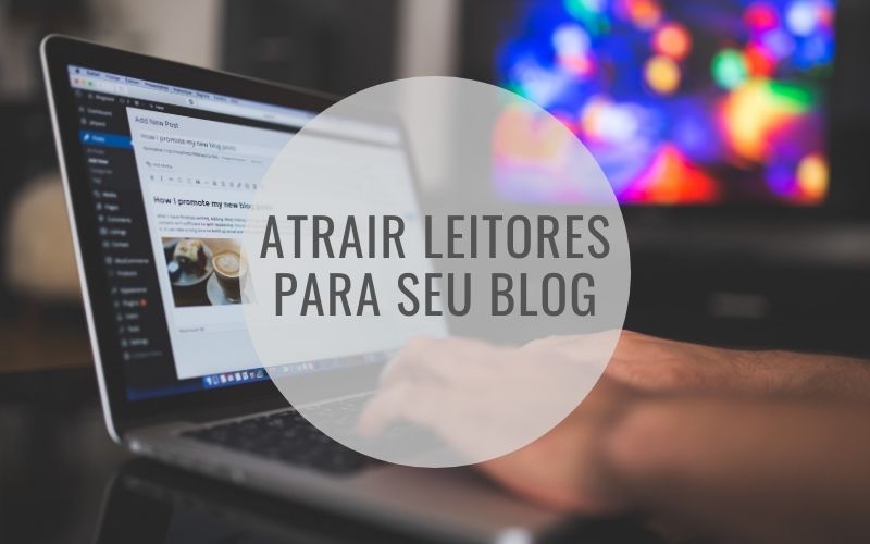 atrair leitores para seu blog